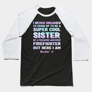 Firefighter Sister Gift for Sister of Firefighter Baseball T-Shirt